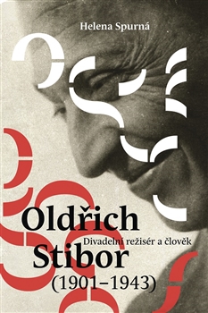 Helena Spurná: Divadelní režisér a člověk Oldřich Stibor (1901 – 1943)