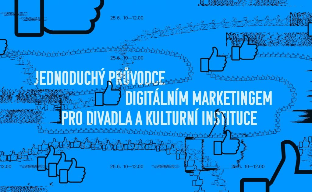 Jednoduchý průvodce digitálním marketingem pro divadla a kulturní instituce