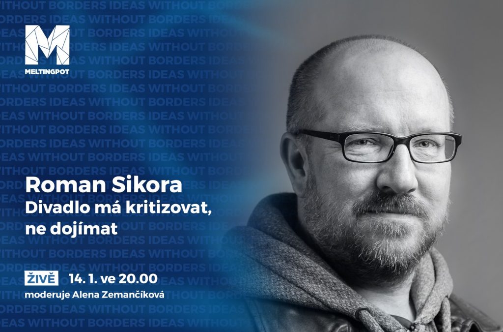 Divadlo má kritizovat, ne dojímat: rozhovor divadelní redaktorky Aleny Zemančíkové s dramatikem Romanem Sikorou