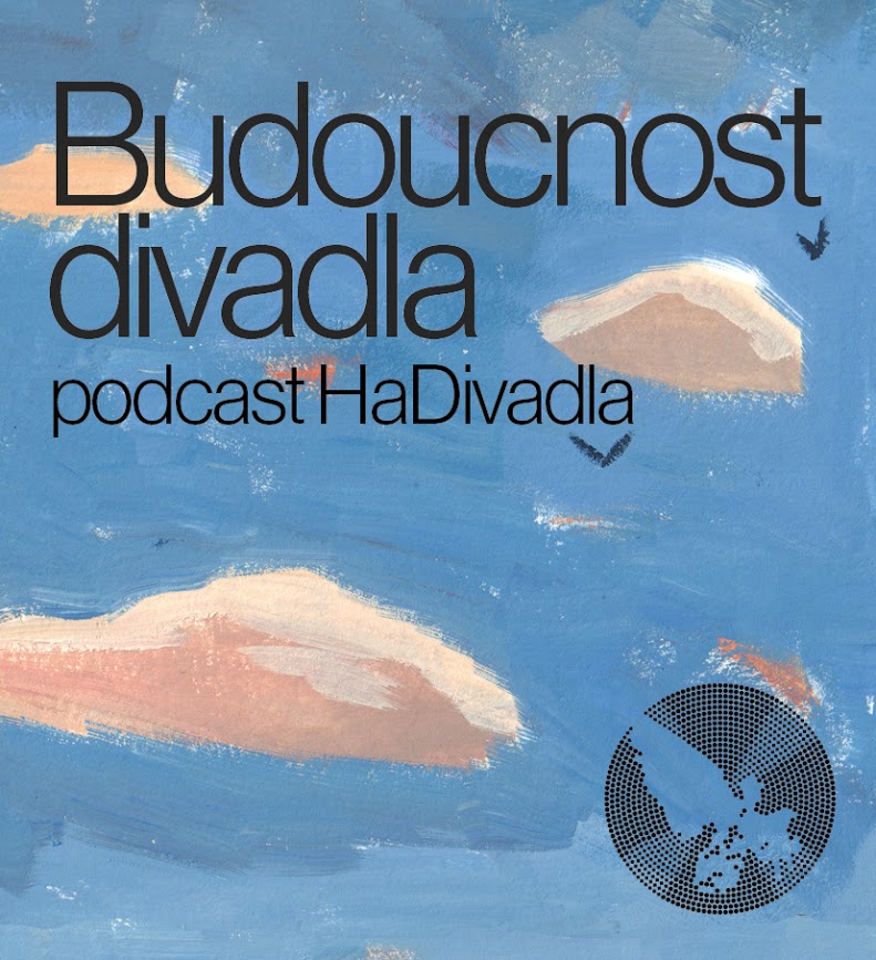 Podcast HaDivadla otevírá otázky budoucnosti divadla