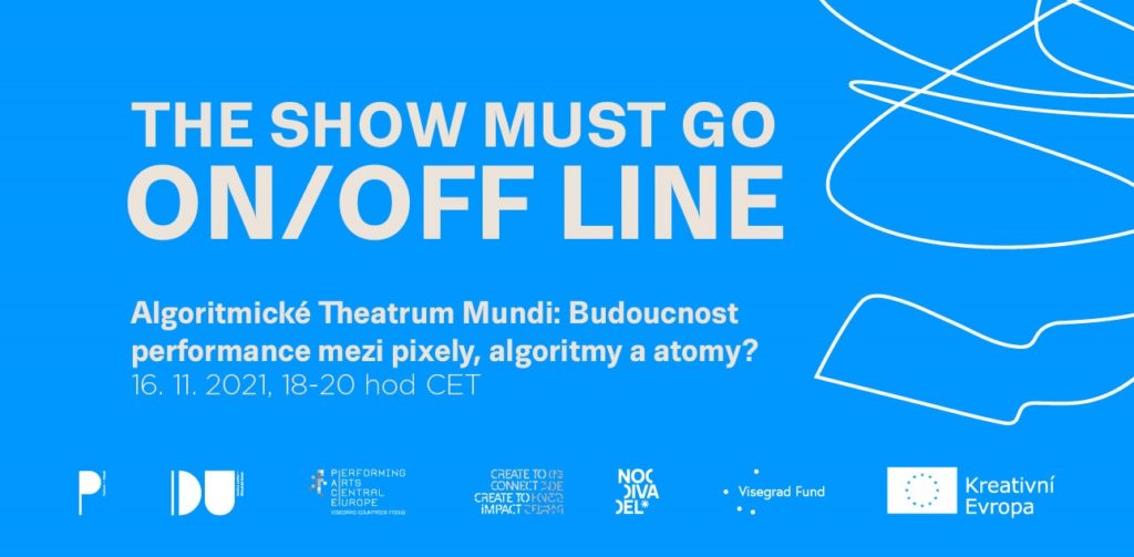 Diskuse The Show Must Go ON/OFFline – Algoritmické Theatrum Mundi: Budoucnost performance mezi pixely, algoritmy a atomy?