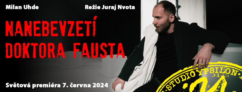 Světová premiéra hry Milana Uhdeho Nanebevzetí doktora Fausta ve Studiu Ypsilon